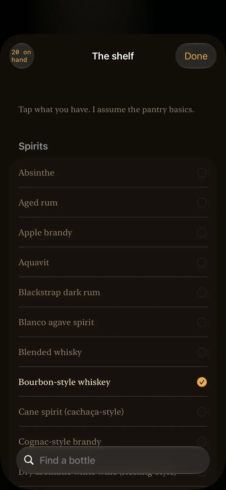 A sheet headed The shelf, with 20 on hand in the corner and a Done button. A line reads Tap what you have. I assume the pantry basics. Under Spirits a list runs from absinthe, aged rum and apple brandy down to cognac-style brandy, with bourbon-style whiskey ticked. A search field at the foot reads Find a bottle.