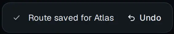 A toast: a tick, Route saved for Atlas, and Undo.