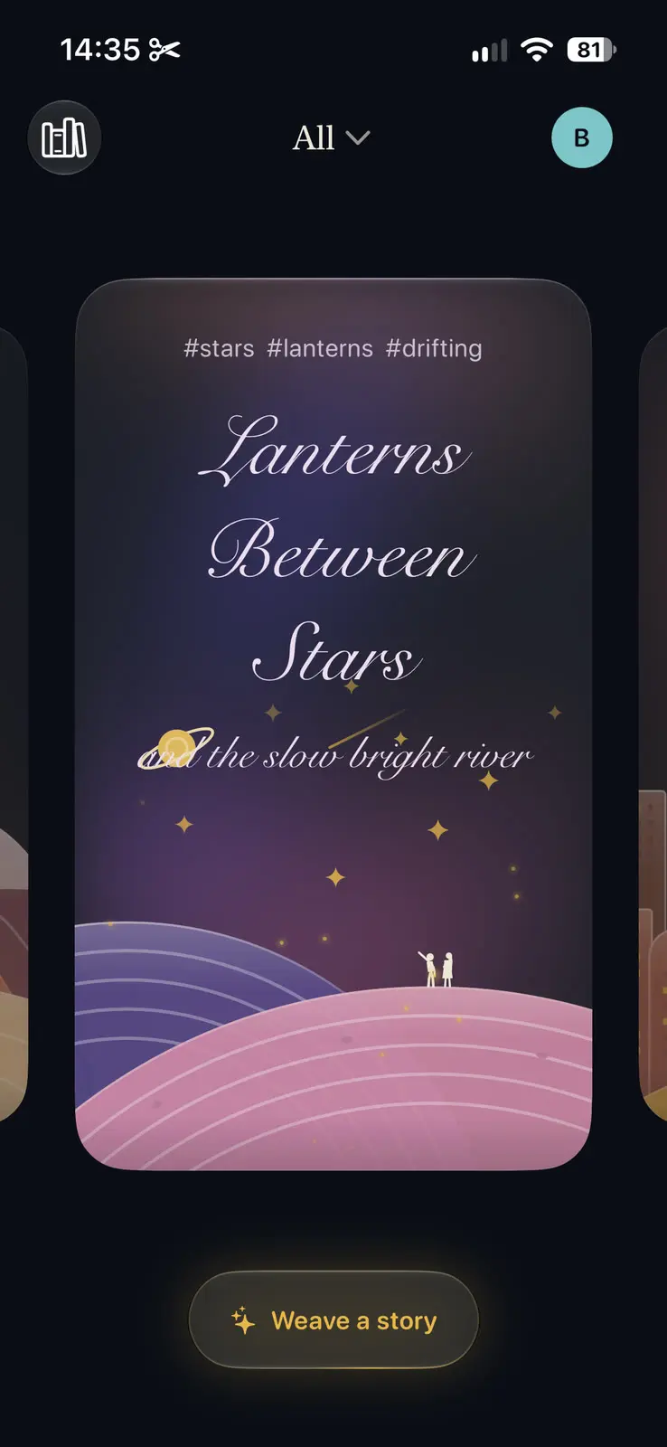 Serenity's home screen at night. A library icon, a filter reading All, and a round teal avatar. In the middle a card with the tags stars, lanterns and drifting, and the title Lanterns Between Stars and the slow bright river in a script face, over a purple sky with gold stars, a small planet and pink and violet hills with two small figures on top. The edges of two more cards show either side. At the bottom a button reading Weave a story.