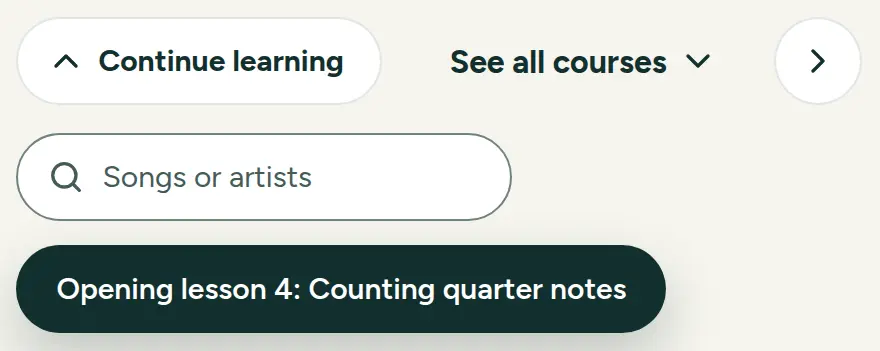 Buttons and fields: Continue learning with an up chevron, See all courses with a down chevron, a round next arrow, a search field reading Songs or artists, and a dark toast reading Opening lesson 4: Counting quarter notes.