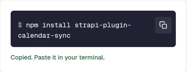 The dark command block with npm install strapi-plugin-calendar-sync and a copy button, and under it in green, Copied. Paste it in your terminal.